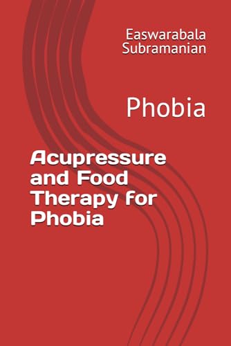 Acupressure and Food Therapy for Phobia: Phobia (Medical Books for Common People - Part 2, Band 80) von Independently published